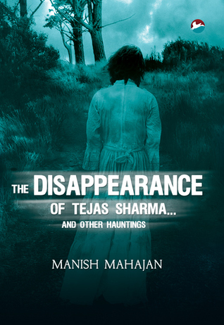 The Disappearance of Tejas Sharma and Other Hauntings