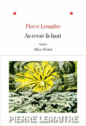 Au Revoir La Haut By Pierre Lemaitre World Literature Today