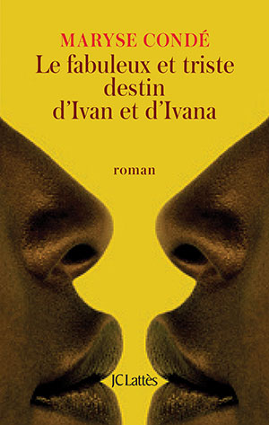 The cover to Le Fabuleux et Triste Destin d’Ivan et Ivana by Maryse Condé