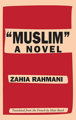 The cover to “Muslim”: A Novel by Zahia Rahmani
