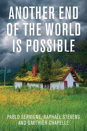 The cover to Another End of the World Is Possible: Living the Collapse (and Not Merely Surviving It) by Pablo Servigne, Raphaël Stevens, & Gauthier Chapelle