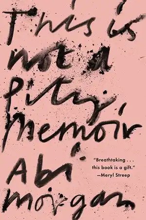 The cover to This Is Not a Pity Memoir by Abi Morgan