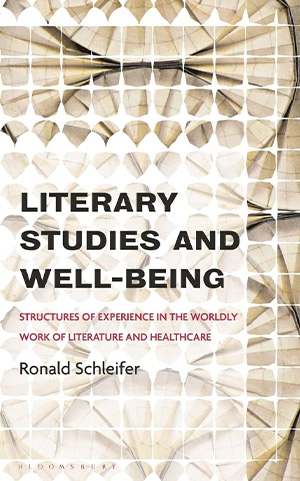 The cover to Literary Studies and Well-Being: Structures of Experience in the Worldly Work of Literature and Healthcare by Ronald Schleifer