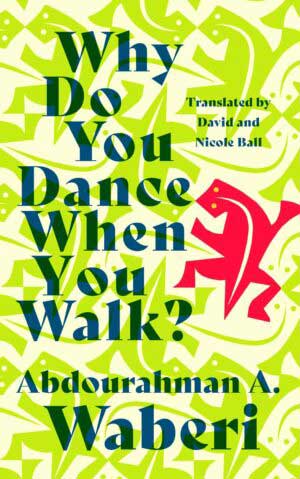The cover to Why Do You Dance When You Walk? by Abdourahman A. Waberi