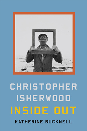 The cover to Christopher Isherwood Inside Out by Katherine Bucknell