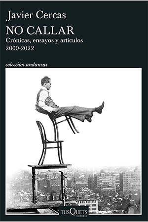 The cover to No callar: Crónicas, ensayos y artículos, 2000–2022 by Javier Cercas