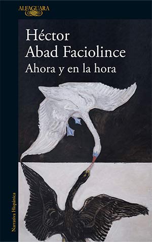 The cover to Ahora y en la hora by Héctor Abad Faciolince