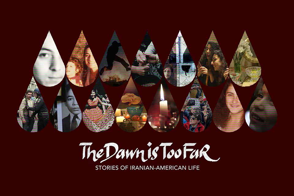 A collage of images of faces inside of teardrops on a dark red background. Text reads: The Dawn Is Too Far. Stories of Iranian-American Life.