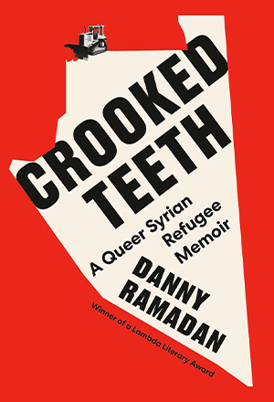 The cover to Crooked Teeth: A Queer Syrian Refugee Memoir by Danny Ramadan