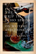 The Trip to Echo Spring: On Writers and Drinking