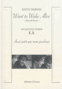 Want to Wake Alive: Selected Poems /  K. B. Aussi petit que mon prochain by Keith Barnes & Jacqueline Starer