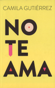 The cover to No te ama by Camila Gutiérrez