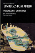 The cover to Los huesos de mi abuelo / The Bones of My Grandfather by Esthela Calderón