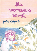 The cover to This Woman’s Work by Julie Delporte