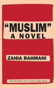 The cover to “Muslim”: A Novel by Zahia Rahmani