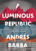 The cover to A Luminous Republic by Andrés Barba