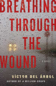 The cover to Breathing through the Wound by Víctor del Árbol