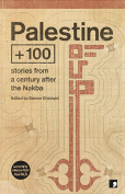 The cover to Palestine +100: Stories from a Century after the Nakba