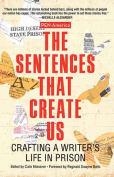 The cover to PEN America The Sentences That Create Us: Crafting a Writer’s Life in Prison by PEN America