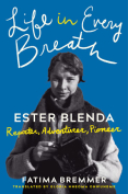 The cover to Life in Every Breath: Ester Blenda: Reporter, Adventurer, Pioneer by Fatima Bremmer