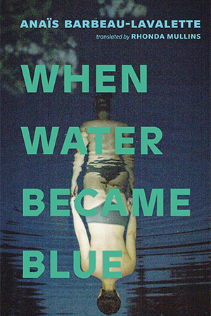 The cover to When Water Became Blue by Anaïs Barbeau-Lavalette