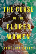 The cover to The Curse of the Flores Women: A Novel by Angélica Lopes