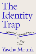 The cover to The Identity Trap: A Story of Ideas and Power in Our Time by Yascha Mounk