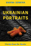 The cover to Ukrainian Portraits: Diaries from the Border by Marina Sonkina