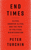The cover to End Times: Elites, Counter-Elites, and the Path of Political Disintegration by Peter Turchin