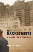 The cover to The Backstreets: A Novel from Xinjiang by Perhat Tursun