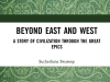 The cover to Beyond East and West: A Story of Civilization through the Great Epics by Suchethana Swaroop