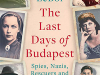 The cover to The Last Days of Budapest: Spies, Nazis, Rescuers and Resistance, 1940–1945 by Adam LeBor