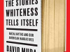 The cover to  The Stories Whiteness Tells Itself: Racial Myths and Our American Narratives by David Mura
