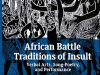 African Battle Traditions of Insult: Verbal Arts, Song-Poetry, and Performance