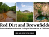 A triptych of three images of Oklahoma landscapes. The text reads: Red Dirt and Brownfields: Humanities Perspectives on Ecological Restoration in Oklahoma