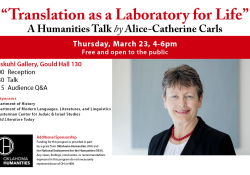 A photograph of Alice Catherine-Carls. Text reads: Translation as a Laboratory of Life. A Humanities Talk by Alice Catherine Carls. Thursday, March 23, 4 to 6 pm. Free and open to the public. Buskuhl Gallery, Gould Hall 130. 4 pm Rception. 4;30 pm Talk. 5:15 Audience Q&A. 